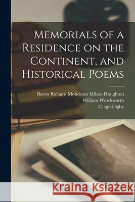 Memorials of a Residence on the Continent, and Historical Poems Richard Monckton Milnes Ba Houghton William 1770-1850 Ins Sgn Wordsworth C. Sgn Digby 9781013926815