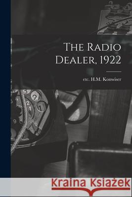 The Radio Dealer, 1922 Etc H 9781014714329