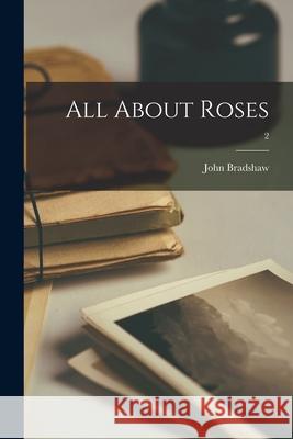 All About Roses; 2 John Bradshaw 9781014903501