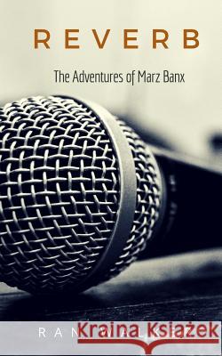 Reverb: The Adventures of Marz Banx Ran Walker 9781020001017 45 Alternate Press, LLC