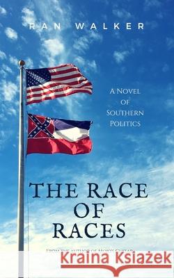 The Race of Races: A Novel of Southern Politics Ran Walker 9781020001123