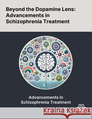 Beyond the Dopamine Lens: Advancements in Schizophrenia Treatment Bruno Terra Junho Victor Fernandes de Oliveira Sang Won Jeon 9781022900271