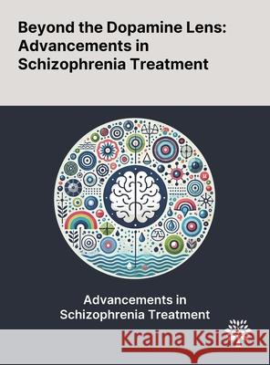 Beyond the Dopamine Lens: Advancements in Schizophrenia Treatment Bruno Terra Junho Victor Fernandes de Oliveira Sang Won Jeon 9781022900288