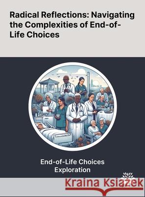 Radical Reflections: Navigating the Complexities of End-of-Life Choices Erwin Stolz Hannes Mayerl Peter Gasser-Steiner 9781022903760