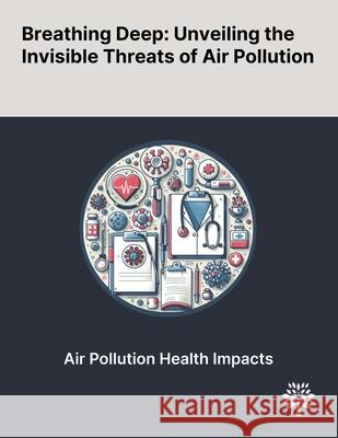 Breathing Deep: Unveiling the Invisible Threats of Air Pollution Doug Brugge Marie-Eve H?roux H. Ross Anderson 9781022904880