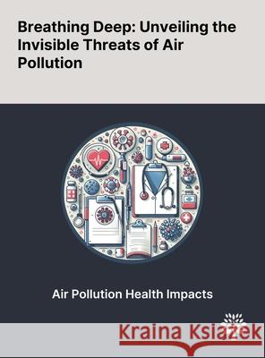 Breathing Deep: Unveiling the Invisible Threats of Air Pollution Doug Brugge Marie-Eve H?roux H. Ross Anderson 9781022904897