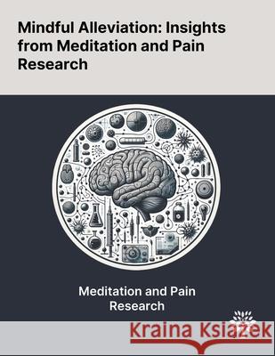 Mindful Alleviation: Insights From Meditation and Pain Research Valentina Nicolardi Luca Simione 9781022905184 Quality Research Publishing