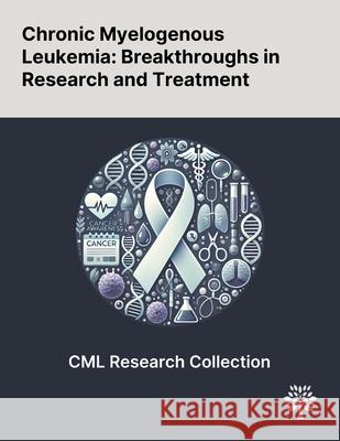 Chronic Myelogenous Leukemia: Breakthroughs in Research and Treatment Leonid Berezansky Svetlana Bunimovich-Mendrazitsky Alexander Domoshnitsky 9781022905528