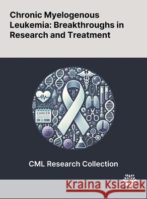 Chronic Myelogenous Leukemia: Breakthroughs in Research and Treatment Leonid Berezansky Svetlana Bunimovich-Mendrazitsky Alexander Domoshnitsky 9781022905535