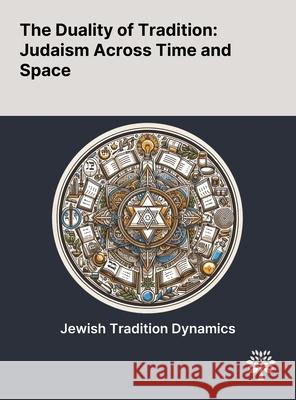 The Duality of Tradition: Judaism Across Time and Space Francois P. Viljoen Raphael Cohen-Almagor Patrick Lumbroso 9781022905795