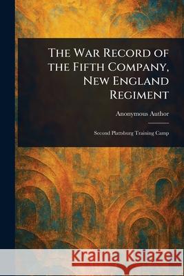 The War Record of the Fifth Company, New England Regiment Anonymous 9781025234854 Anson Street Press