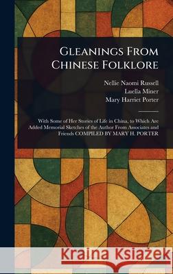 Gleanings From Chinese Folklore Nellie Naomi Russell Luella Miner Mary Harriet Porter 9781025235028
