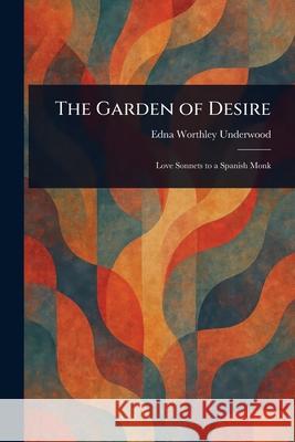 The Garden of Desire Edna Worthley Underwood 9781025235165 Anson Street Press