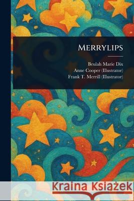 Merrylips Beulah Marie Dix Anne Cooper Frank T. Merrill 9781025235400 Anson Street Press