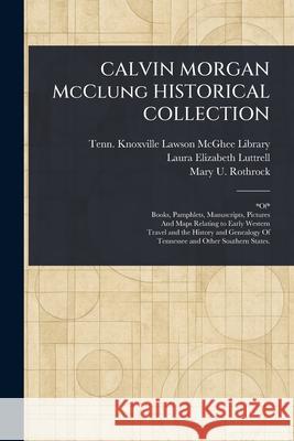 CALVIN MORGAN McClung HISTORICAL COLLECTION Knoxville Tenn Lawso Laura Elizabeth Luttrell Mary U. (Mary Utopia) Rothrock 9781025236704 Anson Street Press