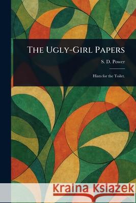 The Ugly-Girl Papers S. D. (Susan Dunning) Power 9781025236865 Anson Street Press