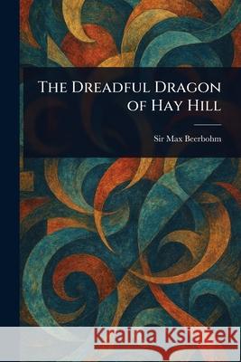The Dreadful Dragon of Hay Hill Max Beerbohm 9781025237442