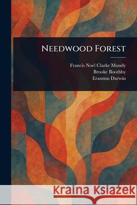 Needwood Forest Francis Noel Clarke Mundy Brooke Boothby Erasmus Darwin 9781025237695