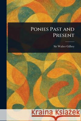 Ponies Past and Present Walter Gilbey 9781025237886 Anson Street Press