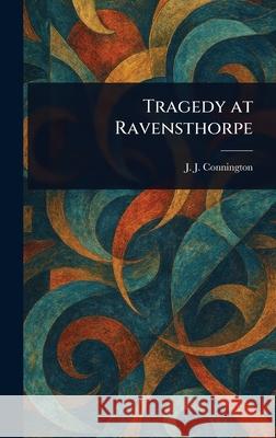 Tragedy at Ravensthorpe J. J. Connington 9781025237961