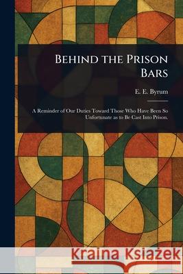 Behind the Prison Bars E. E. (Enoch Edwin) Byrum 9781025238128 Anson Street Press