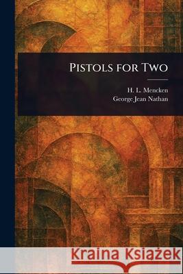 Pistols for Two H. L. (Henry Louis) Mencken George Jean Nathan 9781025238982 Anson Street Press