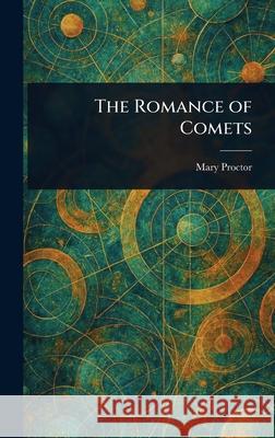The Romance of Comets Mary Proctor 9781025239378 Anson Street Press