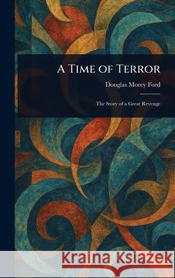 A Time of Terror Douglas Morey Ford 9781025239422 Anson Street Press