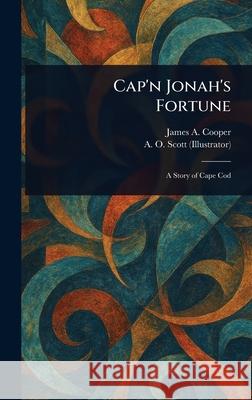 Cap'n Jonah's Fortune James A. Cooper A. O. (Arthur Orange) Scott 9781025239781