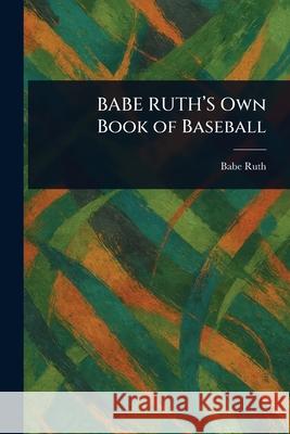 BABE RUTH'S Own Book of Baseball Babe Ruth 9781025239811 Anson Street Press