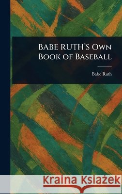 BABE RUTH'S Own Book of Baseball Babe Ruth 9781025239828 Anson Street Press