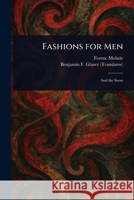 Fashions for Men Ferenc Moln?r Benjamin F. (Benjamin Floyer) Glazer 9781025240053 Anson Street Press
