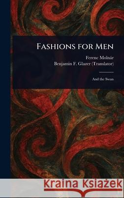 Fashions for Men Ferenc Moln?r Benjamin F. (Benjamin Floyer) Glazer 9781025240060 Anson Street Press