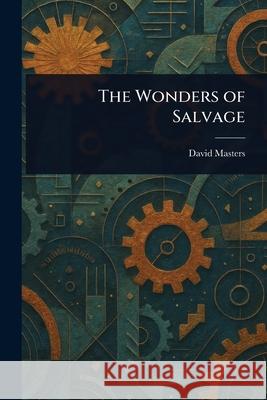The Wonders of Salvage David Masters 9781025240077 Anson Street Press