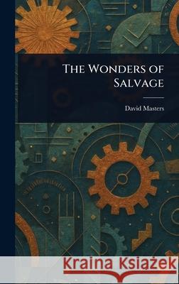 The Wonders of Salvage David Masters 9781025240084 Anson Street Press