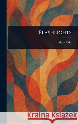 Flashlights Mary Aldis 9781025240190