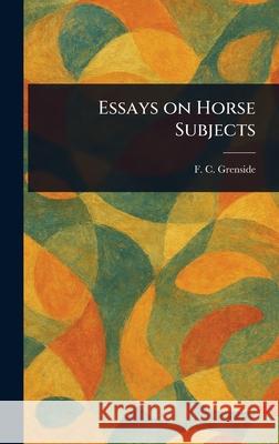 Essays on Horse Subjects F. C. (Frederick Clement) Grenside 9781025240442 Anson Street Press