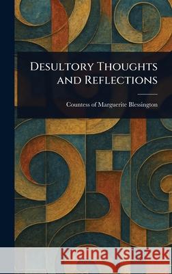 Desultory Thoughts and Reflections Marguerite Countess of Blessington 9781025240909