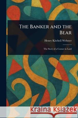 The Banker and the Bear Henry Kitchell Webster 9781025241142 Anson Street Press