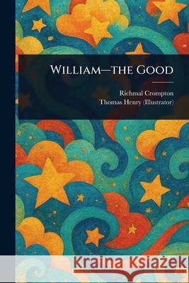 William-the Good Richmal Crompton Thomas Henry 9781025241241 Anson Street Press