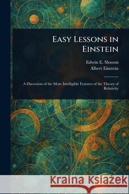 Easy Lessons in Einstein Edwin E. (Edwin Emery) Slosson Albert Einstein 9781025241395 Anson Street Press