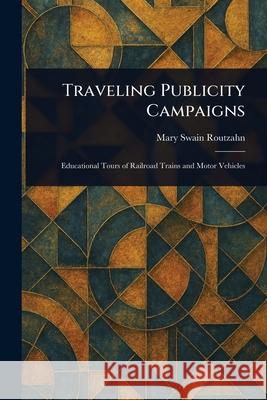 Traveling Publicity Campaigns Mary Swain Routzahn 9781025241432