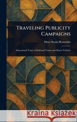 Traveling Publicity Campaigns Mary Swain Routzahn 9781025241449