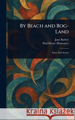 By Beach and Bog-Land Jane Barlow Paul Henry 9781025241494 Anson Street Press