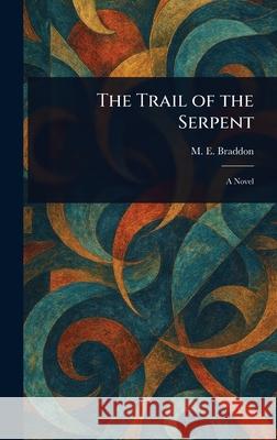 The Trail of the Serpent M. E. (Mary Elizabeth) Braddon 9781025241623 Anson Street Press
