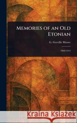 Memories of an Old Etonian G. Greville (George Greville) Moore 9781025241746 Anson Street Press