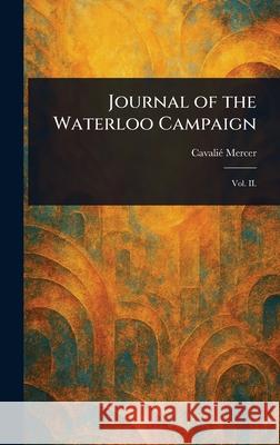 Journal of the Waterloo Campaign Cavali? Mercer 9781025241944 Anson Street Press