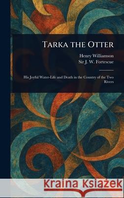 Tarka the Otter Henry Williamson J. W. (John William) Fortescue 9781025242200
