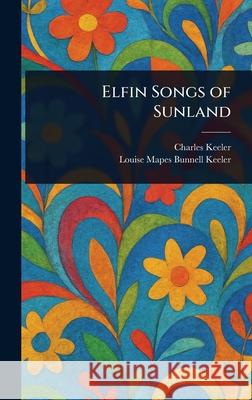 Elfin Songs of Sunland Charles Keeler Louise Mapes Bunnell Keeler 9781025242248 Anson Street Press