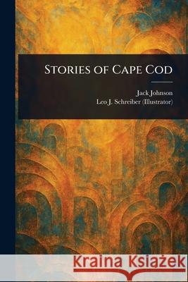 Stories of Cape Cod Jack Johnson Leo J. Schreiber 9781025242323 Anson Street Press